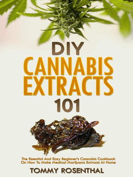 Title details for DIY Cannabis Extracts 101 by Tommy Rosenthal - Available